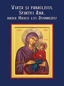 VIATA SI PARACLISUL SFINTEI ANA, MAICA MAICII LUI DUMNEZEU