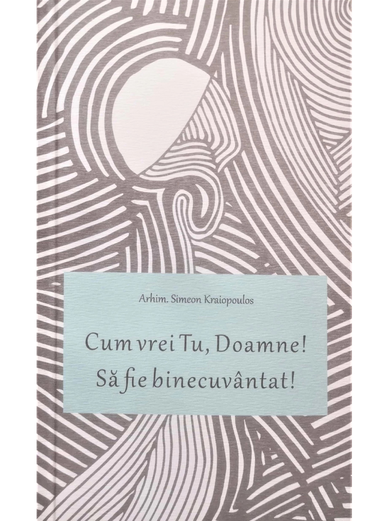 Cum vrei tu Doamne sa fie binecuvantat de Arhim Simeon Kraiopoulos