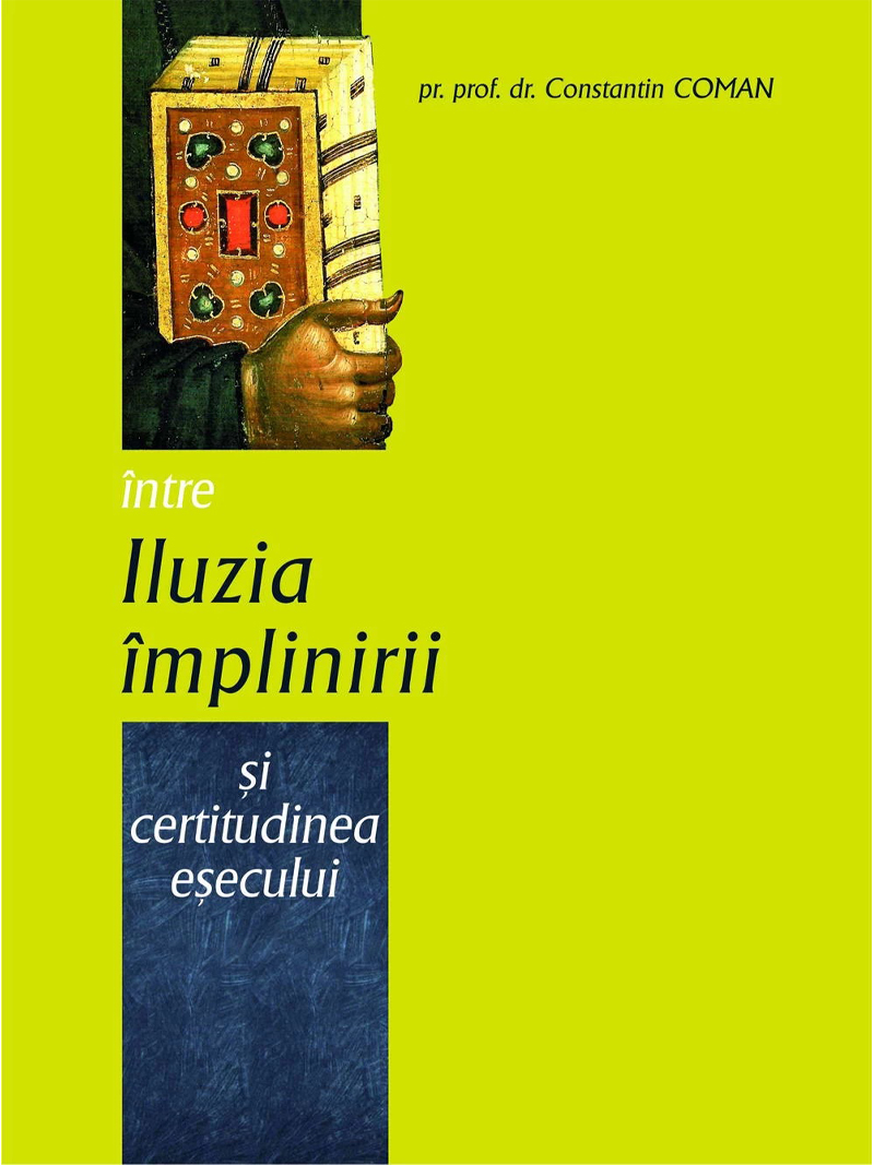 Intre iluzia implinirii si certitudinea esecului de Pr Constantin Coman