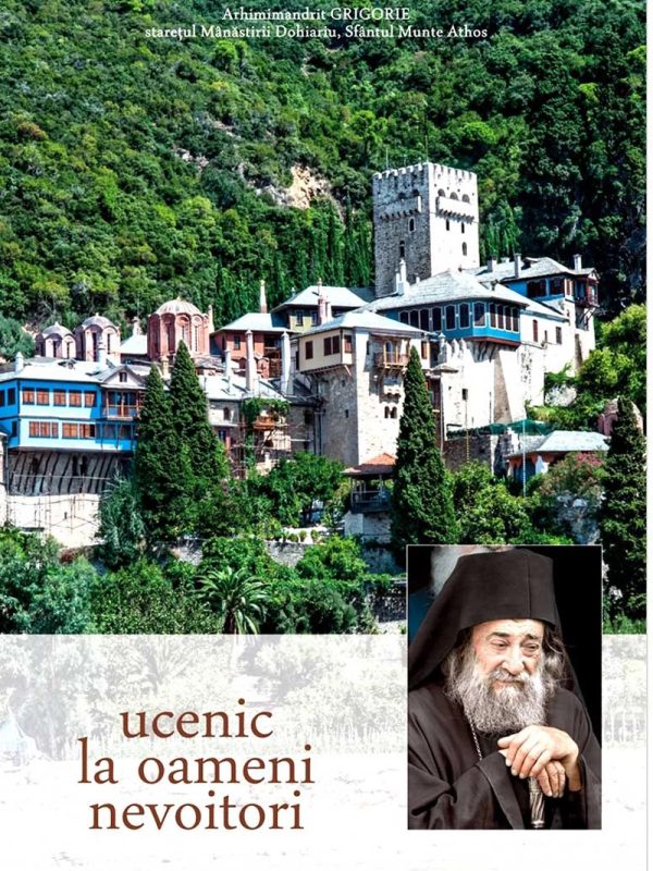 Ucenic la oameni nevoitori, de Arhimandrit Grigorie, Staretul Manastirii Dohiariu