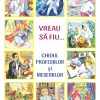 Vreau să fiu. Ghidul profesiilor Si meseriilor