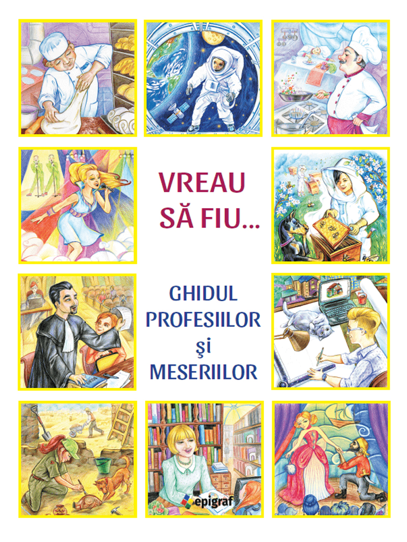 Vreau să fiu. Ghidul profesiilor Si meseriilor