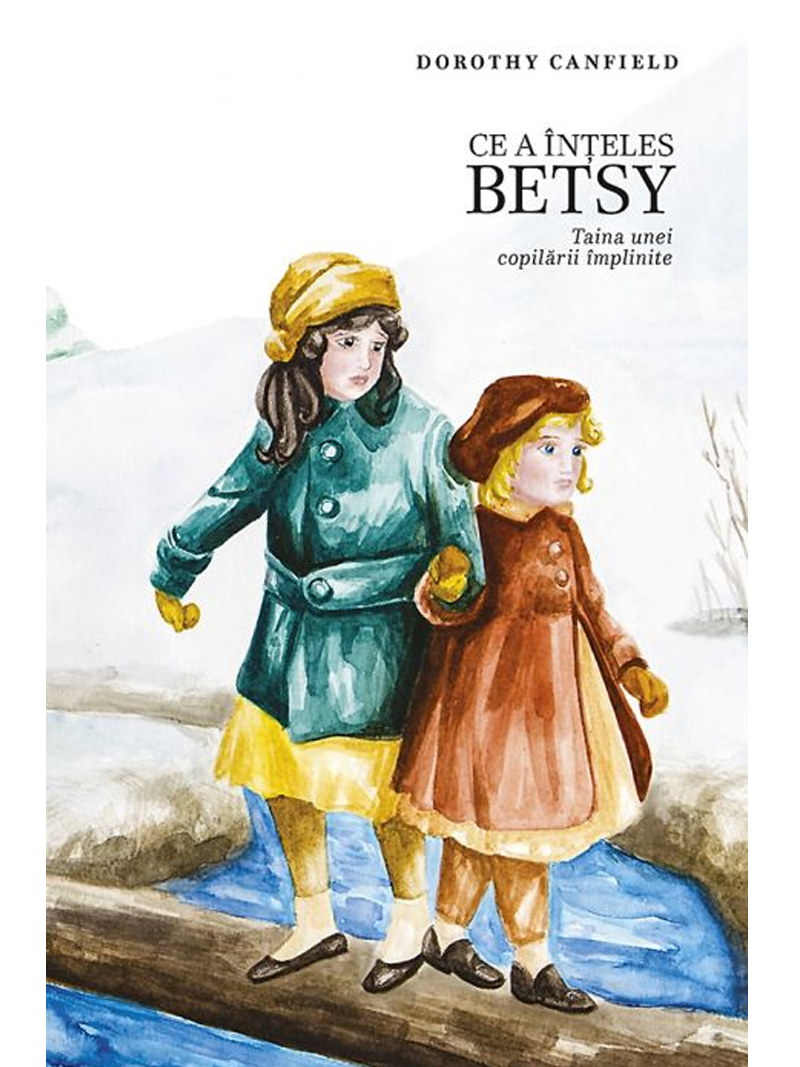 Ce a înțeles Betsy. Taina unei copilării împlinite Canfield, Dorothy