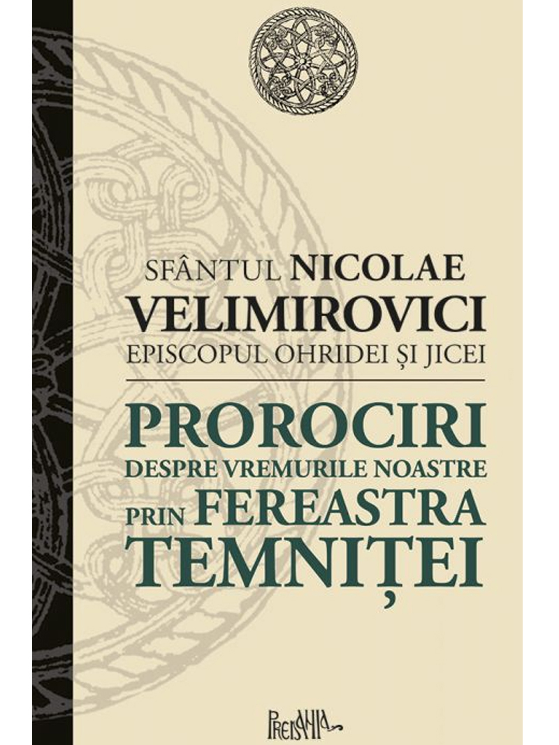 Prorociri despre vremurile noastre. Prin fereastra temniței. Nicolae Velimirovici