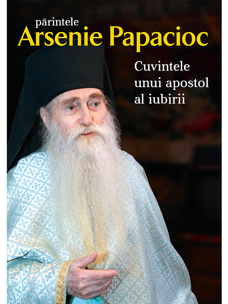 Arsenie Papacioc Parintele - un apostol al iubirii